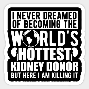 Kidney Donor - I never dreamed of becoming the world's hottest kidney donor w Sticker